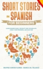 Short Stories in Spanish for Beginners : Learn Spanish Easily, Develop Your Vocabulary, Check Your Progress, and Have Fun! - Book