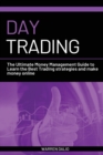 Day Trading : The Ultimate Money Management Guide to Learn the Best Trading Strategies and Make Money Online with a Daily Strategy for Budget Management - Book