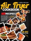 Air Fryer Cookbook : 800 recipes for an easy meal prep to eat healthy, taste better foods, and make delicious dishes even if you are a beginner 28-Day Meal Plan - Book