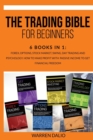 The Trading Bible for Beginners : 6 Books In 1: Forex, Options, Stock Market, Swing, Day Trading And Psychology. How To Make Profit With Passive Income To Get Financial Freedom - Book