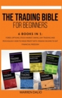The Trading Bible for Beginners : 6 Books In 1: Forex, Options, Stock Market, Swing, Day Trading And Psychology. How To Make Profit With Passive Income To Get Financial Freedom - Book