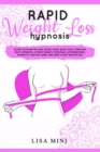 Rapid Weight Loss Hypnosis : Guide to Burn Fat and Avoid Food Addiction Through Self Hypnosis, Hypnotherapy, Personal Affirmations, Hypnotic Gastric Band and Deep Sleep Meditation - Book