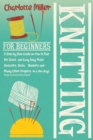 Knitting For Beginners : A Step by Step Guide on How To Knit The Quick and Easy Way. Make Sweaters, Socks, Blankets and Many Other Projects in a few days (Images and Stitch Patterns Included) - Book