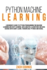 Python Machine Learning : A Beginner's Guide to Python Programming for Machine Learning and Deep Learning, Data Analysis, Algorithms and Data Science With Scikit Learn, TensorFlow, PyTorch and Keras. - Book