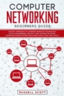 Computer Networking Beginners Guide : An Easy Approach to Learning Wireless Technology, Social Engineering, Security and Hacking Network, Communications Systems (Including CISCO, CCNA and CCENT) - Book