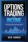 Options Trading for Income : Essential Stock Market Investing Beginners Guide on How to Trade Options for a Living and generate passive income with the Latest Proven Stock Market Strategies - Book