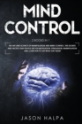 Mind Control : 2 Books in 1. The Art and Science of Manipulation and Mind Control. The Secrets and Tactics That People use For Motivation, Persuasion, Manipulation and Coercion to Get What They Want. - Book