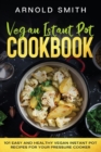 Vegan Instant Pot Cookbook : 101 Easy And Healthy Vegan Instant Pot Recipes for Your Pressure Cooker - Book