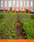 Companion Planting : Vegetable gardening guide for keeping ypur organic garden healthy like an expert. Create your edible landscape of a few square meters - Book