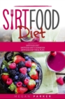 Sirtfood Diet : 3 Books in 1: Sirtfood Diet + Sirtfood Diet Cookbook + Sirtfood Diet Meal Plan - Book
