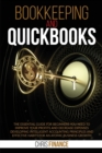Bookkeeping and Quickbooks : The Essential Guide for Beginners You Need to improve your profits and decrease expenses developing intelligent accounting principles and effective habits for an atomic bu - Book