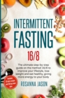 Intermittent Fasting 16/8 : The ultimate step-by-step guide on the method 16/8 to improve your lifestyle, lose weight and eat healthy, giving more energy to your body: includes 25 keto recipes and 30- - Book