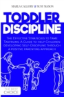 Toddler Discipline : The Effective Strategies to Tame Tantrums. A Guide to help Children developing Self-Discipline through a positive parenting approach. - Book