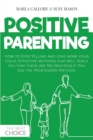 Positive Parenting : How to Stop Yelling and love more your child. Effective methods that will teach you that there are No Bad Kids if You Use the Montessori Method. - Book