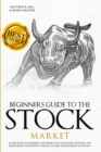 Beginners Guide to the Stock Market : Learn How to Maximize your Profit by Leveraging Options and Make Money with Penny Stocks, Future, and Dividend Investing. The Perfect Book for Every Investor. - Book
