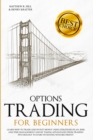 Options Trading for Beginners : Learn How to Trade and Invest Money with Big Profit! Thanks to Strategies Plan, Risk and Time Management, and Taking Advantages of Trading Psychology. - Book