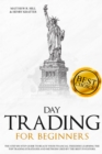 Day Trading for Beginners : A Step-by-Step Beginner's Guide to Reach your Financial Freedom Learning the Top Strategies and Methods used by the Best Day Trading Investors. - Book