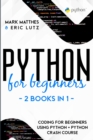 Python for Beginners : 2 Books in 1: Coding for Beginners Using Python + Python Crash Course - Book