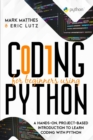 Coding for Beginners Using Python : A Hands-On, Project-Based Introduction to Learn Coding with Python - Book