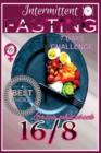 Intermittent Fasting 16/8 for Women : Take the 7-Days Challenge Plan and Transform Your Life by Losing Weight with Results That Last - Book