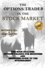 The Options Trader in the Stock Market : This Book Includes: Options Trading for Beginners and Beginners Guide to the Stock Market - Book