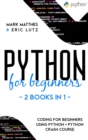 Python for Beginners : 2 Books in 1: Coding for Beginners Using Python + Python Crash Course - Book