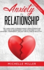 Anxiety in Relationship : The 7 Simple Steps To Manage Your Anxiety In Relationship And Fight Fear Of Abandonment. Avoid Attachment To Your Partner, Codependency, jealousy and all kind of negativity. - Book