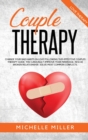 Couple Therapy : Change Your Bad Habits in Love Following This Effective Couple Therapy Guide. You Can Easily Improve Your Marriage, Rescue Broken Relationship, solve the most common conflicts. - Book