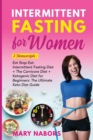 Intermittent Fasting for Women : 3 Manuscripts: Eat Stop Eat: Intermittent Fasting Diet + The Carnivore Diet + Ketogenic Diet for Beginners: The Ultimate Keto Diet Guide - Book