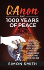 Qanon and 1000 Years of Peace : The Battle For Our Souls and The Earth, Discover How The New World Order and Illuminati Hijacked The World And Control Your Mind - Book