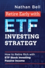 Retire Early with ETF Investing Strategy : How to Retire Rich with ETF Stock Investing Passive Income - Book
