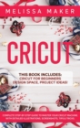 Cricut : This Book Includes: Cricut For Beginners, Design Space & Project Ideas! A Complete Guide to Master your Cricut Machine. With Detailed Illustrations, Screenshots, Tips & Tricks - Book
