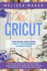 Cricut : 2 Books in 1: Cricut For Beginners & Design Space: Step-By-Step Guide to use your Cricut Maker. Quickly learn how to Master your Cricut Machine to Easily Bring all your Project Ideas to life! - Book