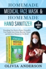 Homemade Medical Face Mask & Homemade Hand Sanitizer : 2 BOOK IN 1: Everything You Need to Protect Yourself & Your Family from Germs, Bacteria, Viruses and Infectious Diseases in One Book! - Book