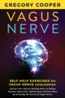 Vagus Nerve : Self-Help Exercises for Vagus Nerve Stimulation. Activate Your Natural Healing Power to Reduce Anxiety, Depression, Inflammation and Lots More by Accessing the Secrets of Vagus Nerve - Book