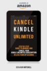 Cancel Kindle Unlimited : Step by Step Guide to Manage and Cancel Your Kindle Unlimited Subscription in Less than 27 Seconds! - Book