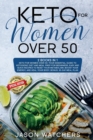 Keto for Women Over 50 : Your Essential Guide to Ketogenic Diet and Meal Prep for Beginners. Easy Recipes to Reset Your Metabolism, Boost Your Energy, and Heal Your Body. Bonus: 30-Day Meal Plan - Book