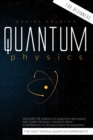 Quantum Physics for Beginners : Discover the Science of Quantum Mechanics and Learn the Basic Concepts from Interference to Entanglement by Analyzing the Most Important Quantum Experiments - Book