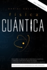 Fisica Cuantica Para Principiantes : Descubre la Ciencia de la Mecanica Cuantica y Aprende Conceptos Basicos desde Interferencia hasta Entrelazamiento Cuantico Analizando los Experimentos Mas Famosos - Book