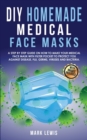 DIY Homemade Medical Face Mask : A Step by Step Guide on How to Make Your Medical Face Mask With Filter Pocket to Protect you Against Disease, Flu, Germs, Viruses and Bacteria - Book