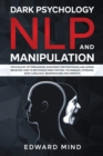 Dark Psychology, NLP and Manipulation : Psychology of Persuasion, Narcissist and Machiavellian Human Behavior. How to Recognize Mind Control Techniques, Hypnosis, Body Language, Brainwashing and Empat - Book