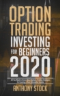 Option Trading Investing for Beginners 2020 : All You Need to Know About Options, Trading Strategies for Creating a Real Alternative Income - Book