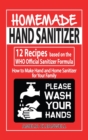 Homemade Hand Sanitizer : 12 Recipes based on the WHO Official Sanitizer Formula - How to Make Hand and Home Sanitizer for Your Family - Book