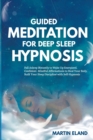 Guided Meditation for Deep Sleep Hypnosis : Fall Asleep Instantly to Wake Up Energized and Confident. Mindful Affirmations to Heal Your Body. Build Your Sleep Discipline with Self-Hypnosis - Book