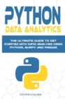 Python Data Analytics : The Ultimate Guide To Get Started With Data Analysis Using Python, NumPy and Pandas - Book