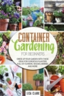 Container Vegetable Gardening For Beginners : Dress up your garden with these ideas for gorgeous planters full of flowers, veggies, berries and more... - Book