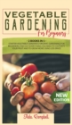 Vegetable Gardening for Beginners : 2 BOOKS IN 1: Starter Vegetable Gardens & Organic Gardening for Beginners. Find Out Everything You Need to Cultivate Your Fruit and to Grow More Using Less Space - Book