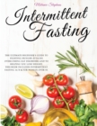 Intermittent Fasting : The Ultimate Beginner's Guide to Fighting Hunger Attacks Overcoming Eat Disorders and to Helping You Lose Weight. This book Includes Intermittent Fasting 16/8 & for Woman over 5 - Book