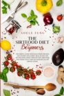 The Sirtfood Diet for Beginners : The Simple Guide with Solutions for Men and Women, Including Meal Plans and Recipes for Losing Weight Fast. Discover the Foods That Turn on Your So-Called Skinny Gene - Book