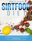 The Sirtfood Diet : Discover Effective Strategies to Fight Fat Storage, Lose 7 Pounds in 7 Days by Eating all The Foods You Love. This Book Includes: The Sirtfood Diet for Beginners + Cookbook. - Book